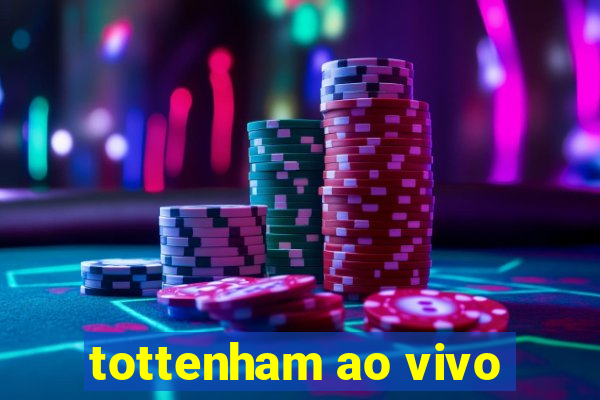 tottenham ao vivo